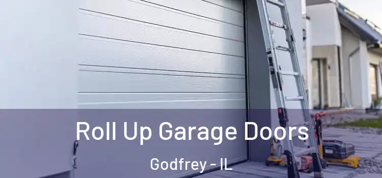  Roll Up Garage Doors Godfrey - IL